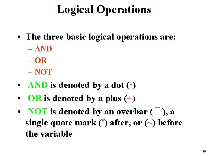 Logical Operations • The three basic logical operations are: – AND – OR –