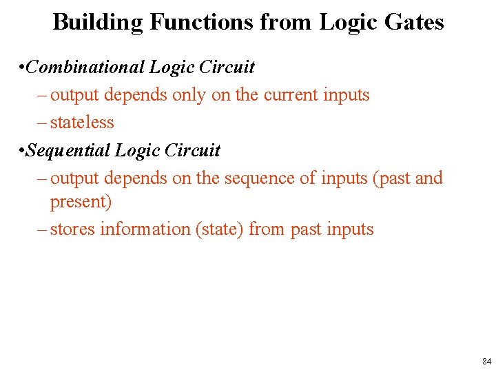 Building Functions from Logic Gates • Combinational Logic Circuit – output depends only on