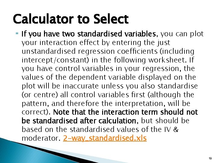 Calculator to Select If you have two standardised variables, you can plot your interaction
