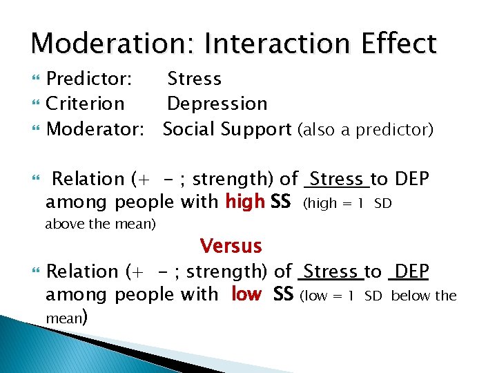 Moderation: Interaction Effect Predictor: Stress Criterion Depression Moderator: Social Support (also a predictor) Relation