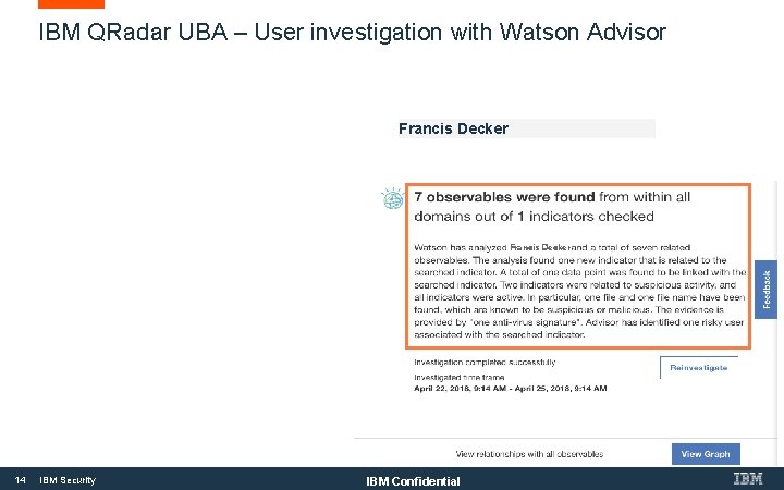 IBM QRadar UBA – User investigation with Watson Advisor Francis Decker 14 IBM Security