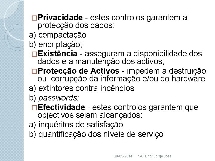 �Privacidade - estes controlos garantem a protecção dos dados: a) compactação b) encriptação; �Existência