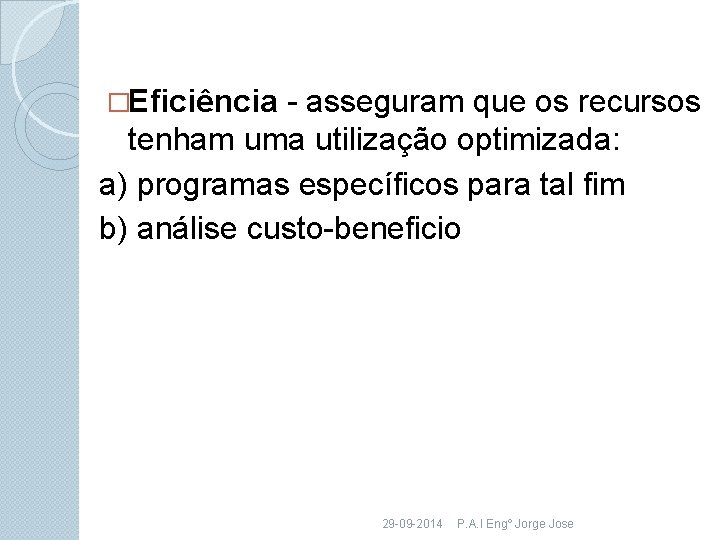 �Eficiência - asseguram que os recursos tenham uma utilização optimizada: a) programas específicos para