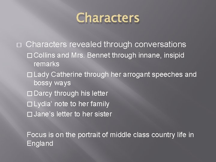 Characters � Characters revealed through conversations � Collins and Mrs. Bennet through innane, insipid