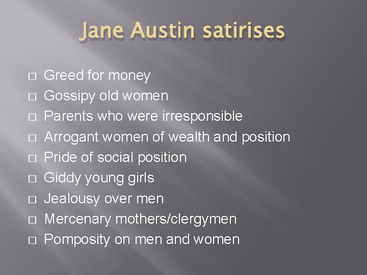 Jane Austin satirises � � � � � Greed for money Gossipy old women