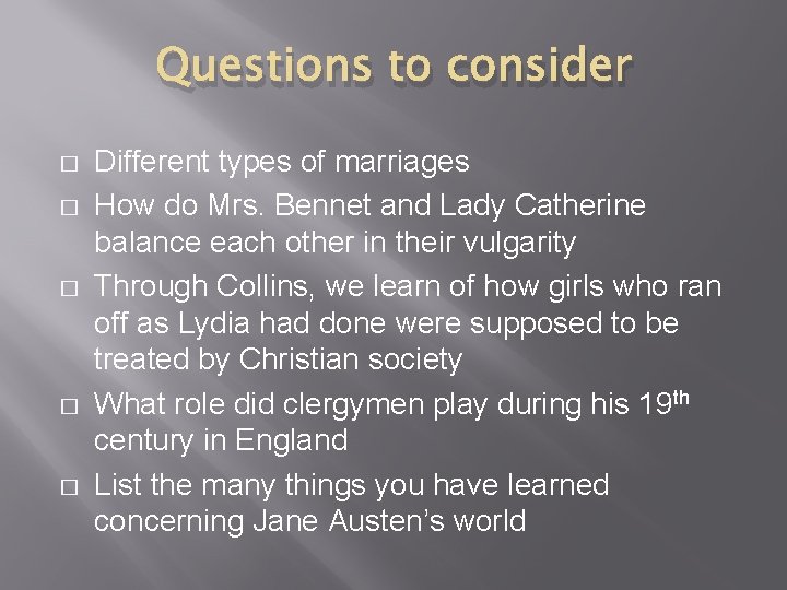 Questions to consider � � � Different types of marriages How do Mrs. Bennet