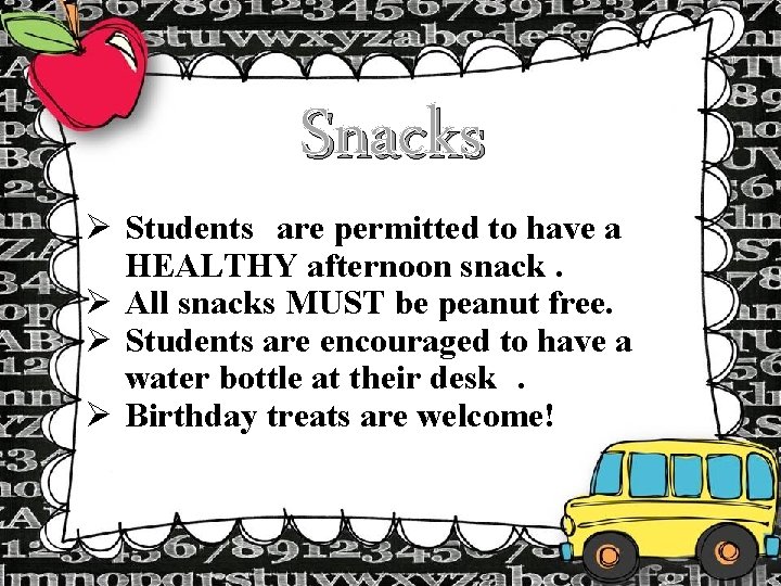 Snacks Ø Students are permitted to have a HEALTHY afternoon snack. Ø All snacks