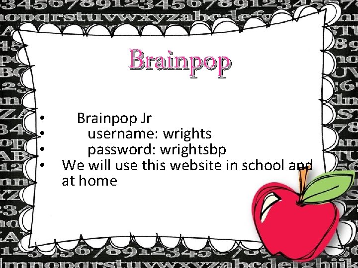 Brainpop • Brainpop Jr • username: wrights • password: wrightsbp • We will use