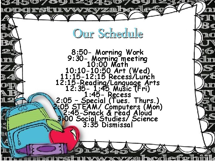 Our Schedule 8: 50 - Morning Work 9: 30 - Morning meeting 10: 00