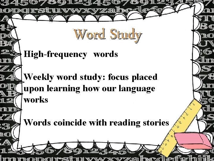 Word Study High-frequency words Weekly word study: focus placed upon learning how our language