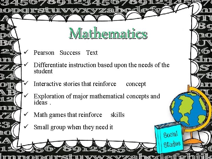 Mathematics ü Pearson Success Text ü Differentiate instruction based upon the needs of the