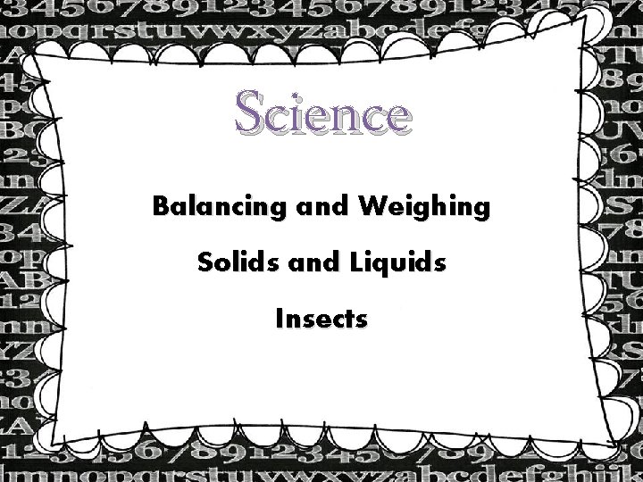 Science Balancing and Weighing Solids and Liquids Insects 