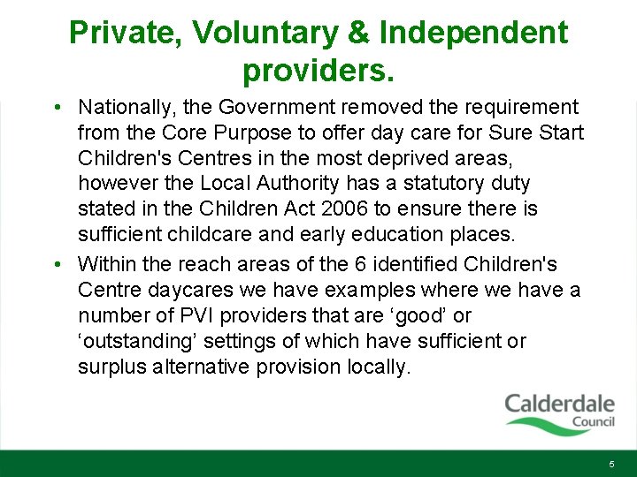 Private, Voluntary & Independent providers. • Nationally, the Government removed the requirement from the