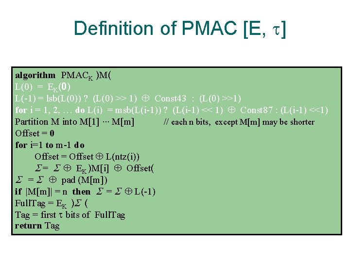 Definition of PMAC [E, t] algorithm PMACK )M( L(0) = EK(0) L(-1) = lsb(L(0))