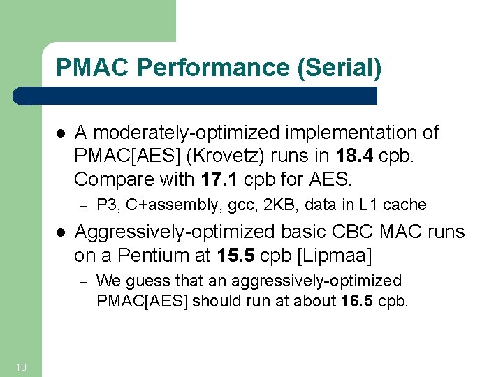 PMAC Performance (Serial) l A moderately-optimized implementation of PMAC[AES] (Krovetz) runs in 18. 4