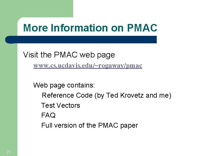 More Information on PMAC Visit the PMAC web page www. cs. ucdavis. edu/~rogaway/pmac Web