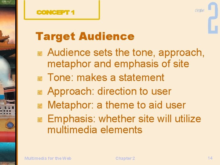 Target Audience sets the tone, approach, metaphor and emphasis of site Tone: makes a