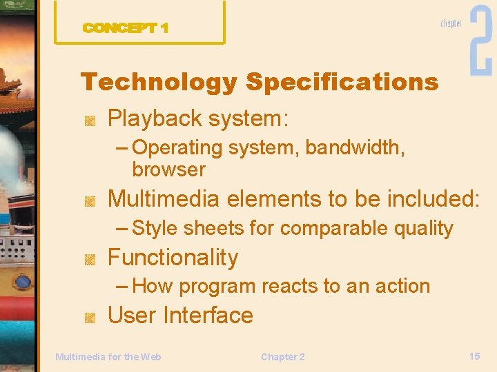 Technology Specifications Playback system: – Operating system, bandwidth, browser Multimedia elements to be included: