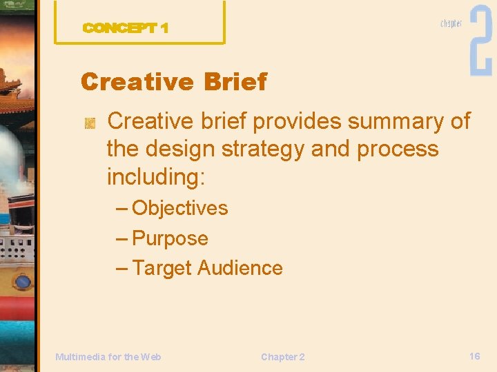 Creative Brief Creative brief provides summary of the design strategy and process including: –