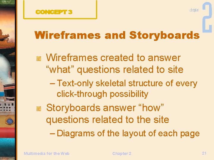 Wireframes and Storyboards Wireframes created to answer “what” questions related to site – Text-only