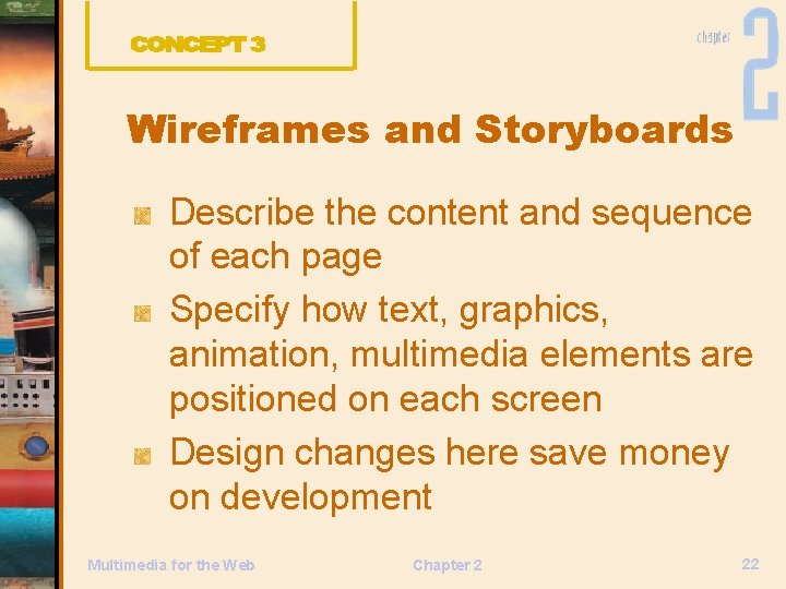 Wireframes and Storyboards Describe the content and sequence of each page Specify how text,