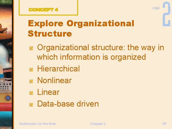 Explore Organizational Structure Organizational structure: the way in which information is organized Hierarchical Nonlinear