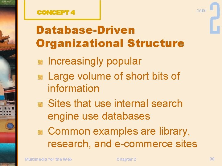 Database-Driven Organizational Structure Increasingly popular Large volume of short bits of information Sites that