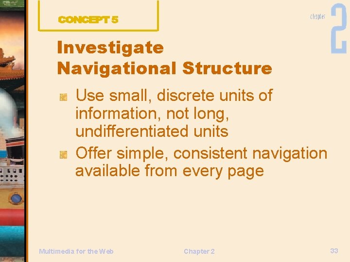 Investigate Navigational Structure Use small, discrete units of information, not long, undifferentiated units Offer