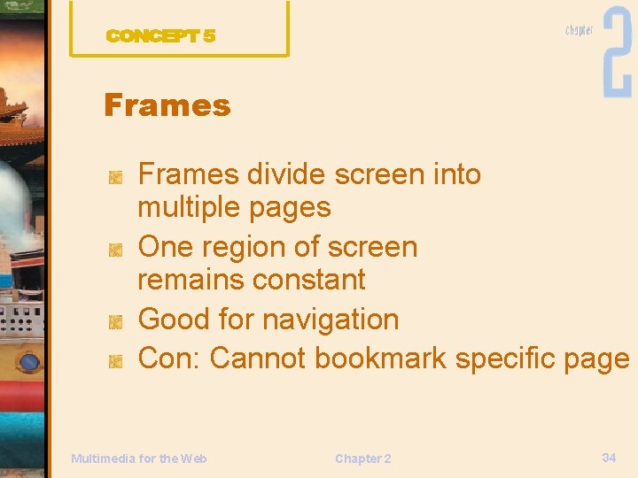Frames divide screen into multiple pages One region of screen remains constant Good for