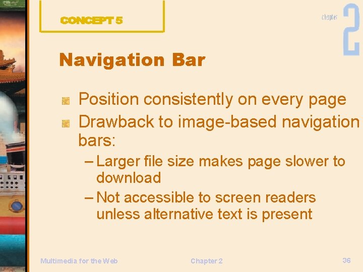 Navigation Bar Position consistently on every page Drawback to image-based navigation bars: – Larger