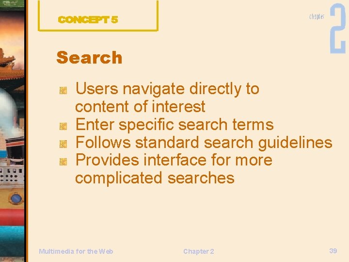 Search Users navigate directly to content of interest Enter specific search terms Follows standard