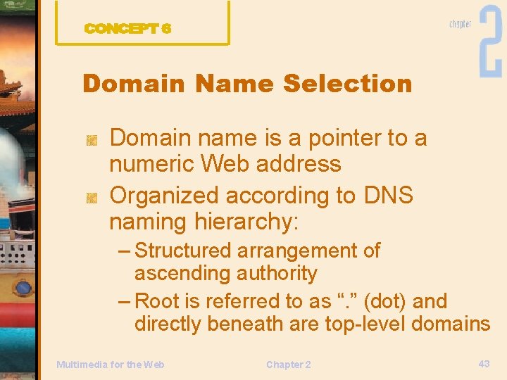 Domain Name Selection Domain name is a pointer to a numeric Web address Organized