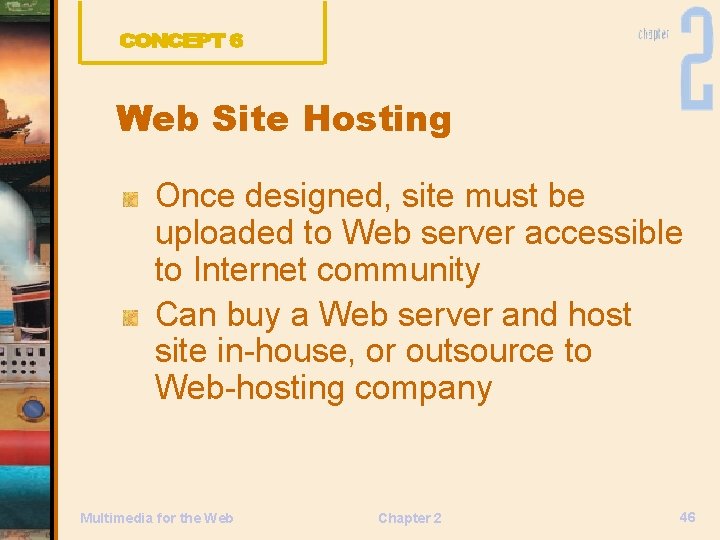 Web Site Hosting Once designed, site must be uploaded to Web server accessible to