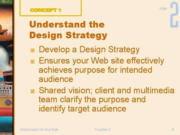 Understand the Design Strategy Develop a Design Strategy Ensures your Web site effectively achieves