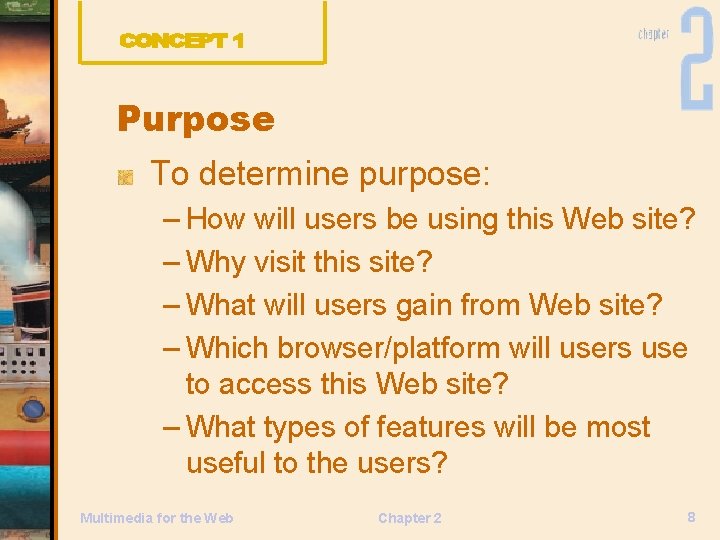 Purpose To determine purpose: – How will users be using this Web site? –