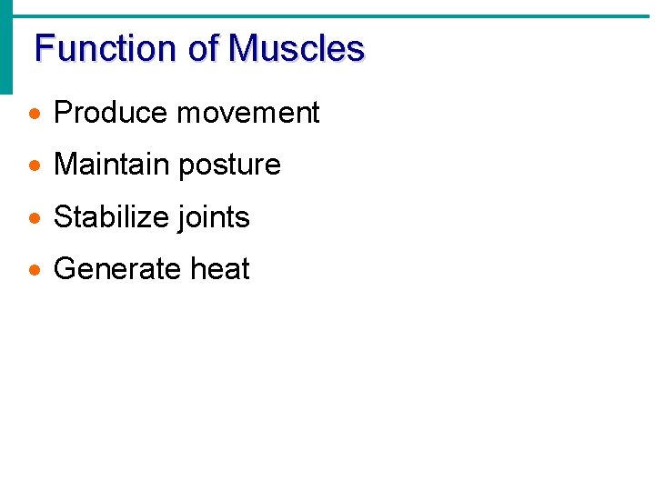 Function of Muscles · Produce movement · Maintain posture · Stabilize joints · Generate