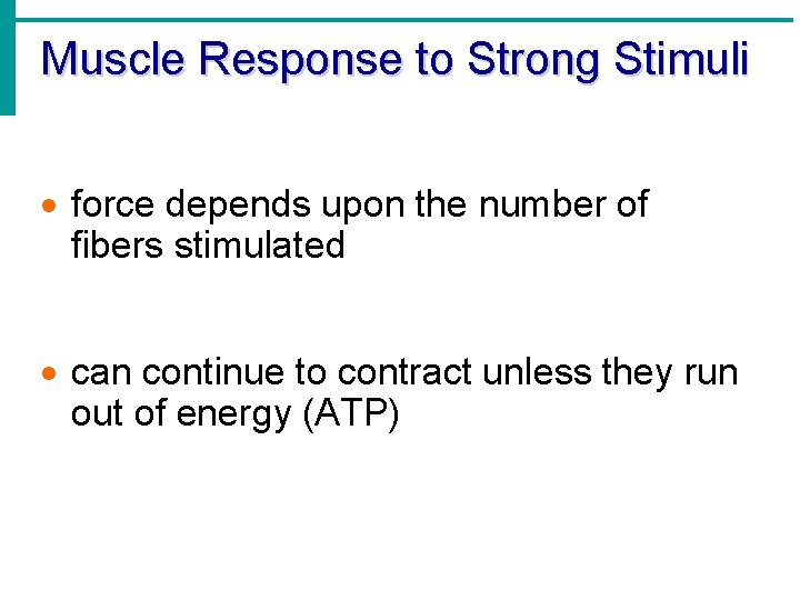 Muscle Response to Strong Stimuli · force depends upon the number of fibers stimulated