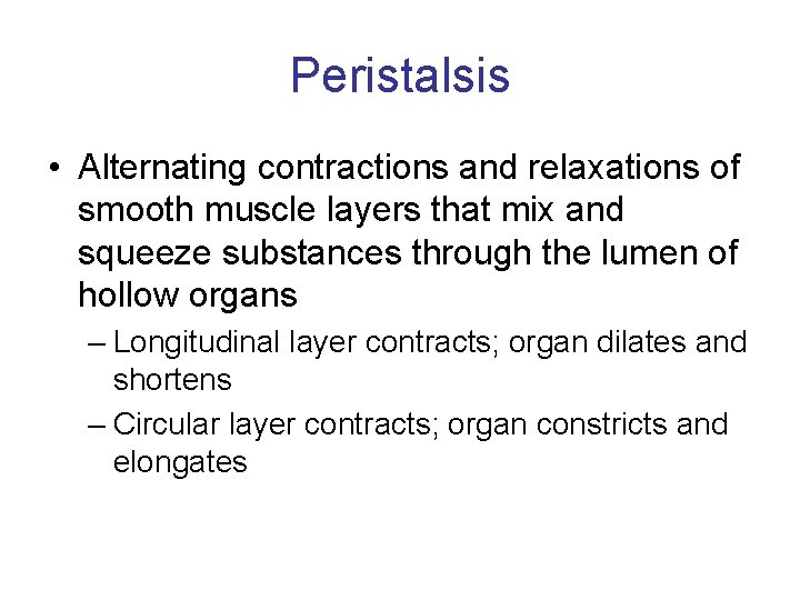 Peristalsis • Alternating contractions and relaxations of smooth muscle layers that mix and squeeze