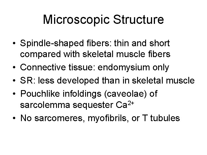 Microscopic Structure • Spindle-shaped fibers: thin and short compared with skeletal muscle fibers •