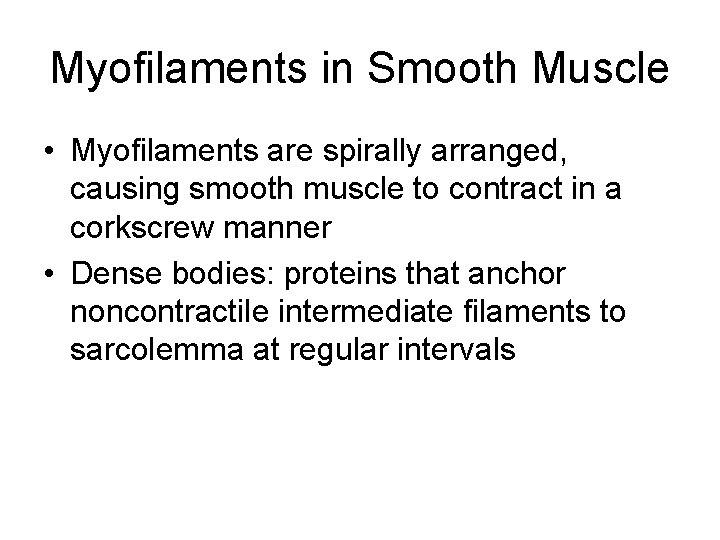 Myofilaments in Smooth Muscle • Myofilaments are spirally arranged, causing smooth muscle to contract
