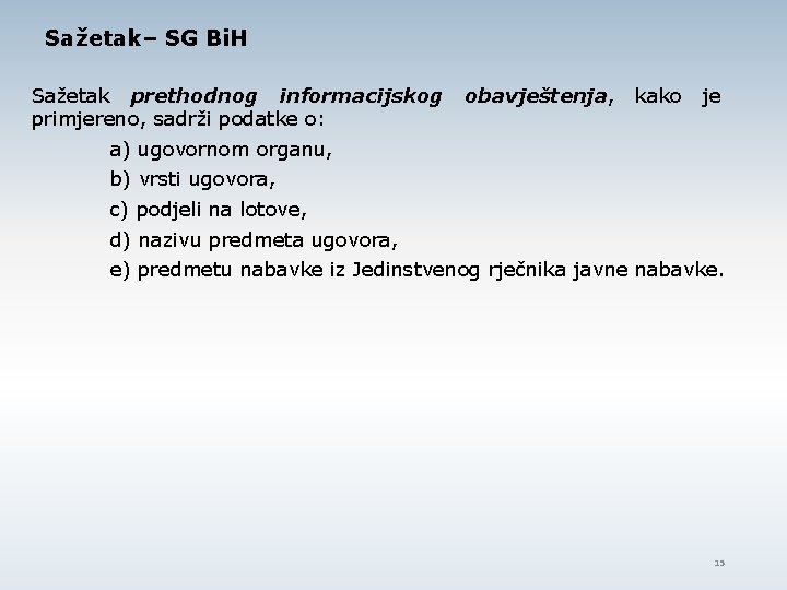 Sažetak– SG Bi. H Sažetak prethodnog informacijskog primjereno, sadrži podatke o: obavještenja, kako je