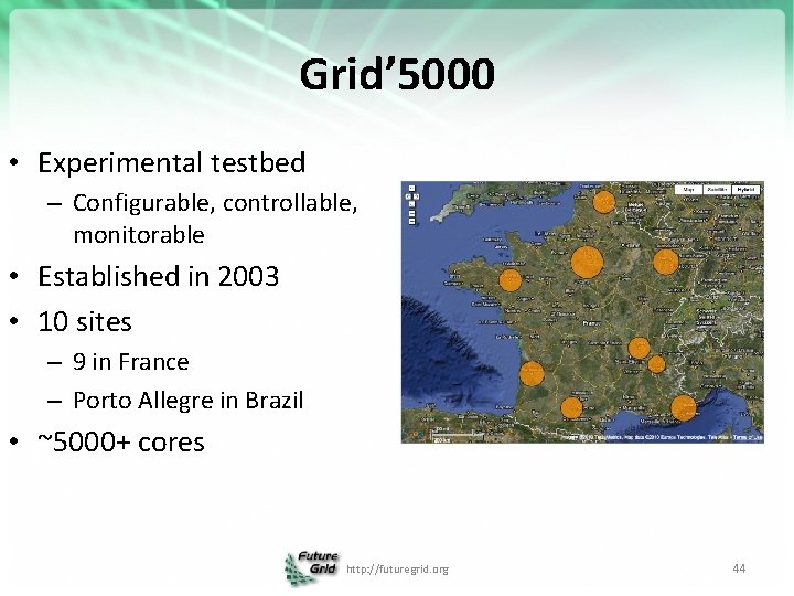 Grid’ 5000 • Experimental testbed – Configurable, controllable, monitorable • Established in 2003 •