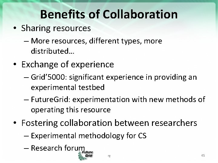 Benefits of Collaboration • Sharing resources – More resources, different types, more distributed… •