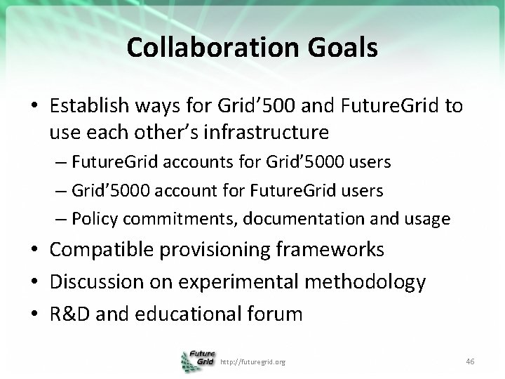 Collaboration Goals • Establish ways for Grid’ 500 and Future. Grid to use each