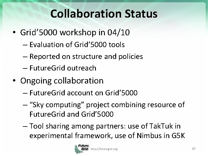 Collaboration Status • Grid’ 5000 workshop in 04/10 – Evaluation of Grid’ 5000 tools