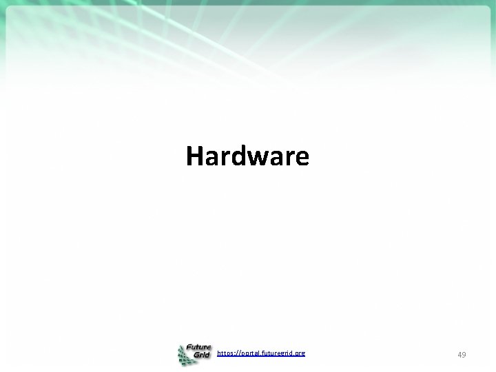 Hardware https: //portal. futuregrid. org 49 