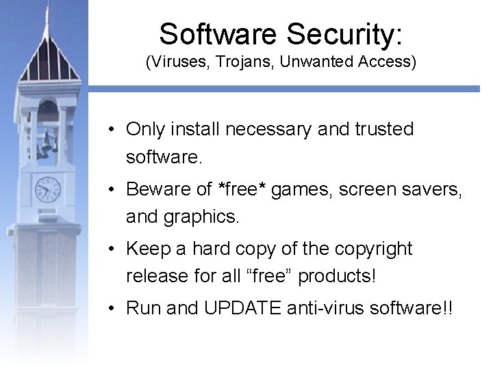 Software Security: (Viruses, Trojans, Unwanted Access) • Only install necessary and trusted software. •