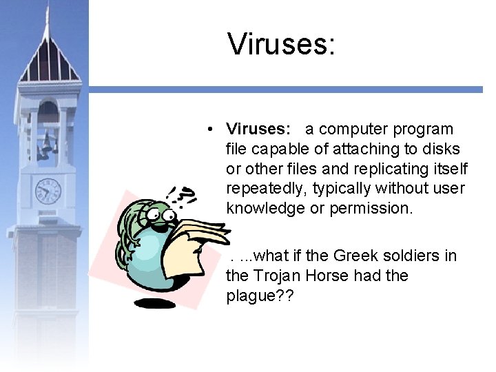 Viruses: • Viruses: a computer program file capable of attaching to disks or other