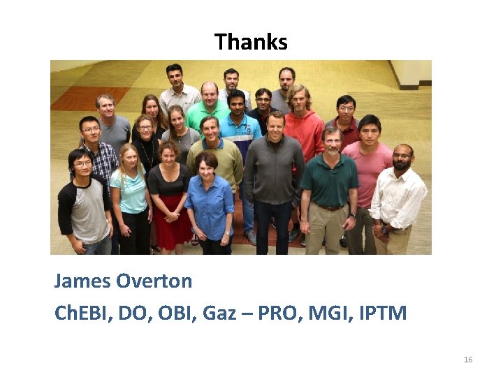 Thanks James Overton Ch. EBI, DO, OBI, Gaz – PRO, MGI, IPTM 16 