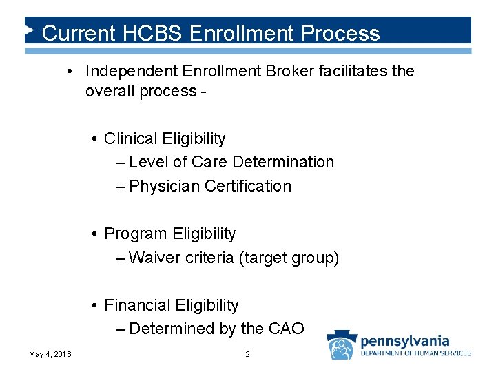 Current HCBS Enrollment Process • Independent Enrollment Broker facilitates the overall process • Clinical